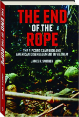 THE END OF THE ROPE: The Ripcord Campaign and American Disengagement in Vietnam