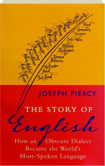 THE STORY OF ENGLISH: How an Obscure Dialect Became the World's Most-Spoken Language