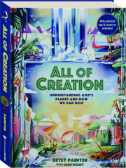 ALL OF CREATION: Understanding God's Planet and How We Can Help
