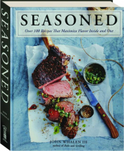 SEASONED: Over 100 Recipes That Maximize Flavor Inside and Out