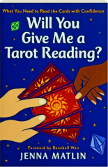 WILL YOU GIVE ME A TAROT READING? What You Need to Read the Cards with Confidence