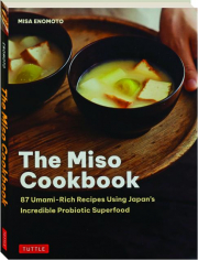 THE MISO COOKBOOK: 87 Umami-Rich Recipes Using Japan's Incredible Probiotic Superfood