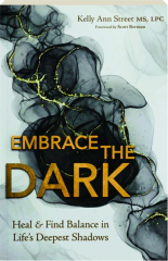 EMBRACE THE DARK: Heal & Find Balance in Life's Deepest Shadows