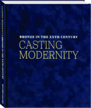 CASTING MODERNITY: Bronze in the XXth Century