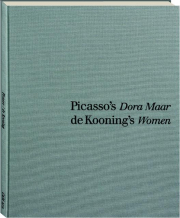 PICASSO'S <I>DORA MAAR</I> / DE KOONING'S <I>WOMEN</I>