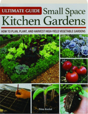 ULTIMATE GUIDE TO SMALL SPACE KITCHEN GARDENS: How to Plan, Plant, and Harvest High-Yield Vegetable Gardens
