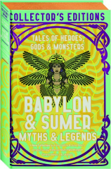 BABYLON & SUMER MYTHS & LEGENDS: Tales of Heroes, Gods, and Monsters