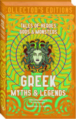 GREEK MYTHS & LEGENDS: Tales of Heroes, Gods & Monsters