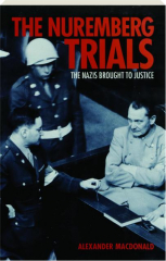 THE NUREMBERG TRIALS: The Nazis Brought to Justice