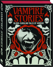 VAMPIRE STORIES: Blood-Curdling Tales of Horror