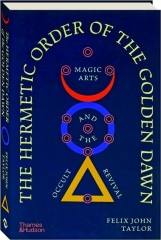 THE HERMETIC ORDER OF THE GOLDEN DAWN: Magic Arts and the Occult Revival