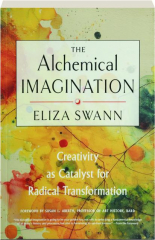 THE ALCHEMICAL IMAGINATION: Creativity as Catalyst for Radical Transformation