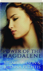 POWER OF THE MAGDALENE: The Hidden Story of the Women Disciples