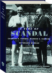 A TIME OF SCANDAL: Charles R. Forbes, Warren G. Harding and the Making of the Veterans Bureau