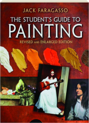 THE STUDENT'S GUIDE TO PAINTING, REVISED EDITION