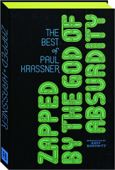 ZAPPED BY THE GOD OF ABSURDITY: The Best of Paul Krassner