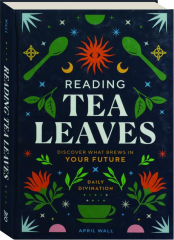 READING TEA LEAVES: Discover What Brews in Your Future