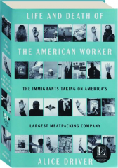 LIFE AND DEATH OF THE AMERICAN WORKER: The Immigrants Taking on America's Largest Meatpacking Company