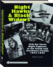 NIGHTHAWKS & BLACK WIDOWS: 13th Air Force Night Fighters in the South and Southwest Pacific, 1943-1945