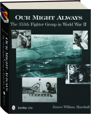 OUR MIGHT ALWAYS: The 355th Fighter Group in World War II