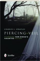 PIERCING THE VEIL: Examining San Diego's Haunted History