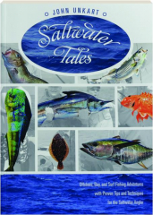 SALTWATER TALES: Offshore, Bay, and Surf Fishing Adventures with Proven Tips and Techniques for the Saltwater Angler