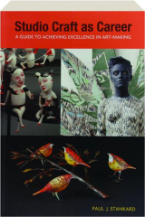 STUDIO CRAFT AS A CAREER: A Guide to Achieving Excellence in Art-Making