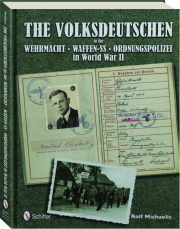 THE VOLKSDEUTSCHEN IN THE WEHRMACHT, WAFFEN-SS, ORDNUNGSPOLIZEI IN WORLD WAR II