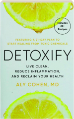 DETOXIFY: Live Clean, Reduce Inflammation, and Reclaim Your Health