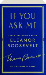 IF YOU ASK ME: Essential Advice from Eleanor Roosevelt