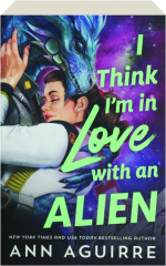 I THINK I'M IN LOVE WITH AN ALIEN