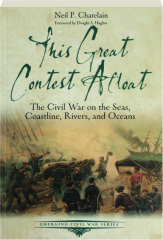 THIS GREAT CONTEST AFLOAT: The Civil War on the Seas, Coastline, Rivers, and Oceans
