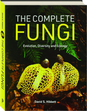 THE COMPLETE FUNGI: Evolution, Diversity and Ecology