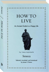 HOW TO LIVE: An Ancient Guide to a Happy Life