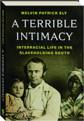 A TERRIBLE INTIMACY: Interracial Life in the Slaveholding South