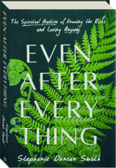 EVEN AFTER EVERYTHING: The Spiritual Practice of Knowing the Risks and Loving Anyway