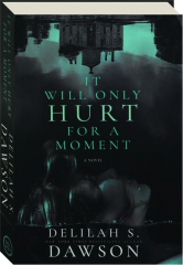 IT WILL ONLY HURT FOR A MOMENT