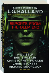 REPORTS FROM THE DEEP END: Stories Inspired by J.G. Ballard