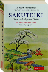 SAKUTEIKI: Visions of the Japanese Garden--A Modern Translation of Japan's Gardening Classic