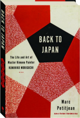 BACK TO JAPAN: The Life and Art of Master Kimono Painter Kunihiko Moriguchi