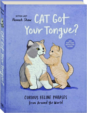 CAT GOT YOUR TONGUE? Curious Feline Phrases from Around the World
