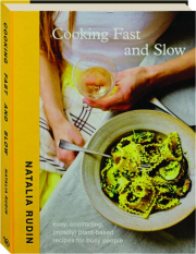 COOKING FAST AND SLOW: Easy, Comforting, (Mostly) Plant-Based Recipes for Busy People