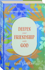 DEEPEN YOUR FRIENDSHIP WITH GOD: A 52-Week Devotional Journey