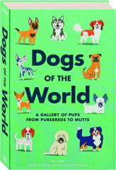 DOGS OF THE WORLD: A Gallery of Pups from Purebreds to Mutts
