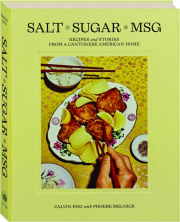 SALT SUGAR MSG: Recipes and Stories from a Cantonese American Home