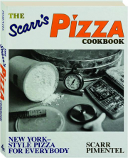 THE SCARR'S PIZZA COOKBOOK: New York-Style Pizza for Everybody