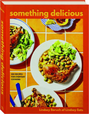 SOMETHING DELICIOUS: 100 Recipes for Everyday Cooking