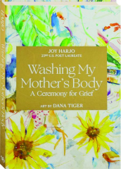 WASHING MY MOTHER'S BODY: A Ceremony for Grief