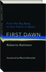 FIRST DAWN: From the Big Bang to Our Future in Space