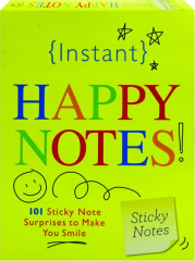 INSTANT HAPPY NOTES: 101 Sticky Note Surprises to Make You Smile